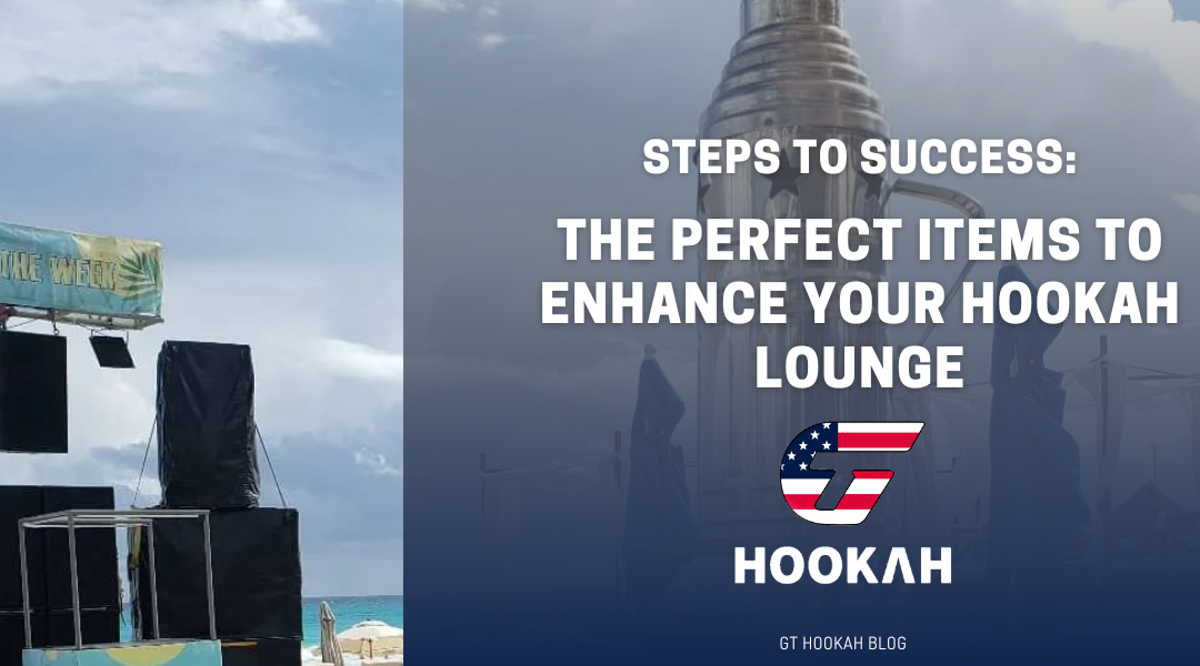 The perfect items to enhance your Hookah Lounge