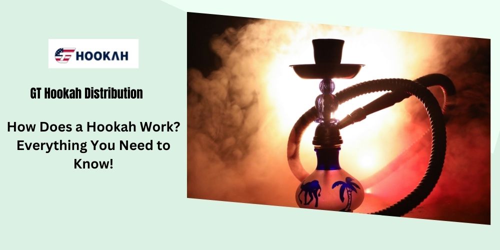 How Does a Hookah Work? Everything You Need to Know!