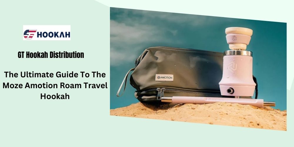 The Ultimate Guide To The Moze Amotion Roam Travel Hookah